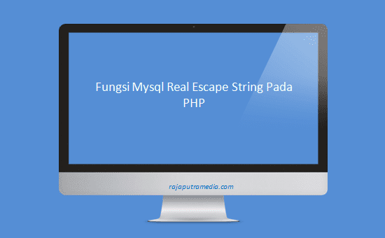 fungsi mysql real escape string pada php